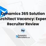 Dynamics 365 Solution Architect Vacancy: Expert Recruiter Review