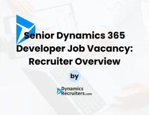 Senior Dynamics 365 Developer Vacancy Overview by Dynamics Recruiters