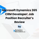 Microsoft Dynamics 365 CRM Developer Job Position: Recruiter's Review by DynamicsRecruiters